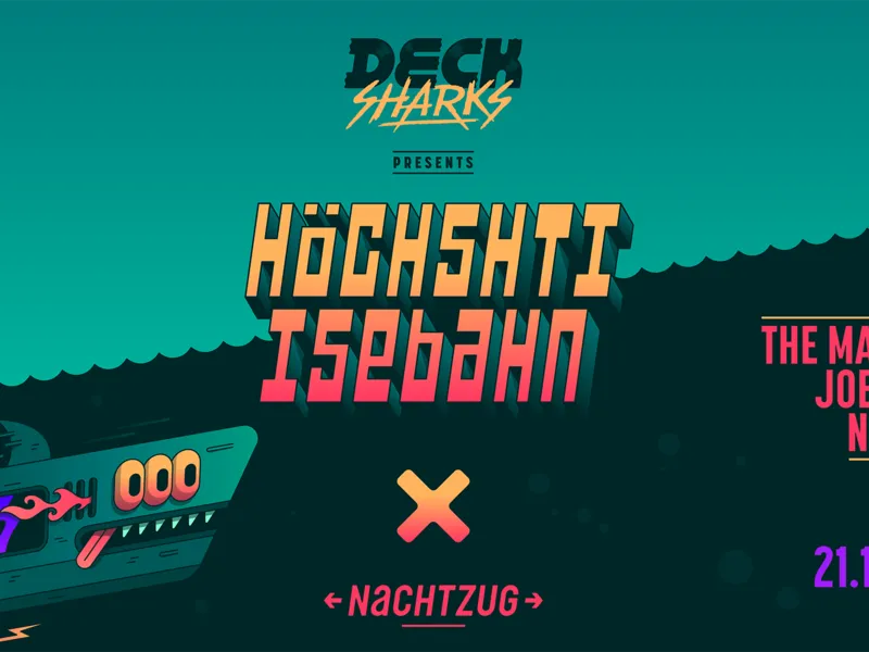 DECK SHARKS presents HÖCHSHTI ISEBAHN