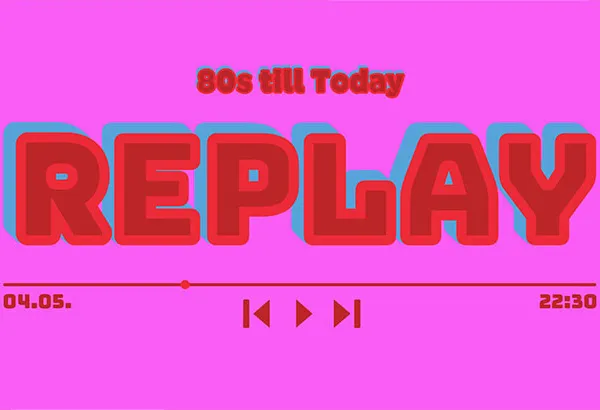 Replay 80s till Today