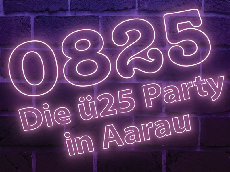 0825 - Die Ü25-Party für Aarau