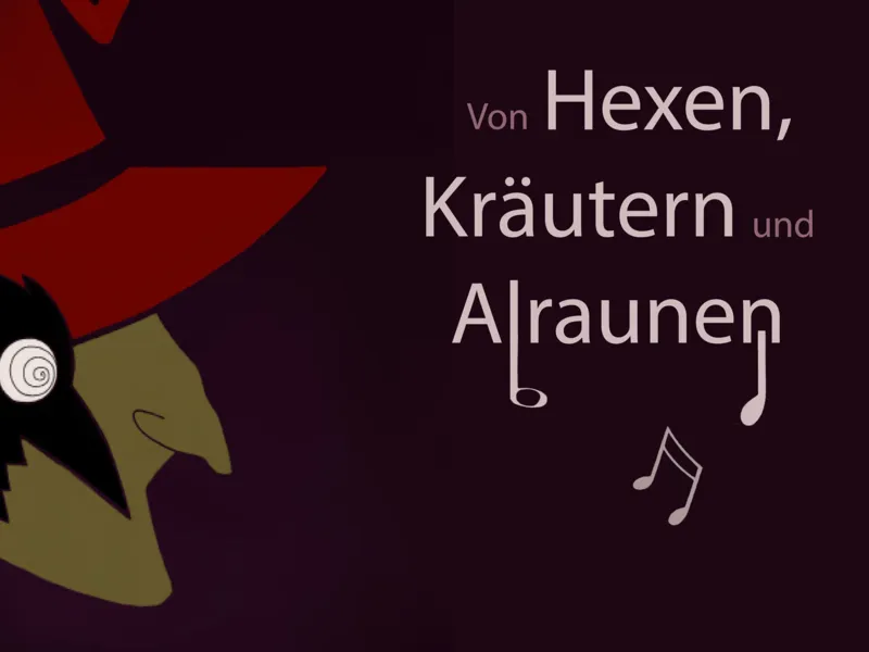 Hexenoper – Von Hexen, Kräutern und Alraunen