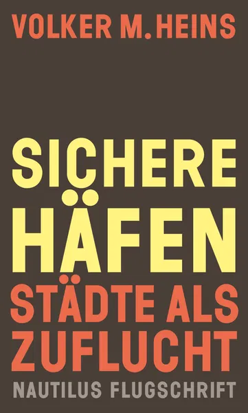 Volker M. Heins: Sichere Häfen – Städte als Zuflucht