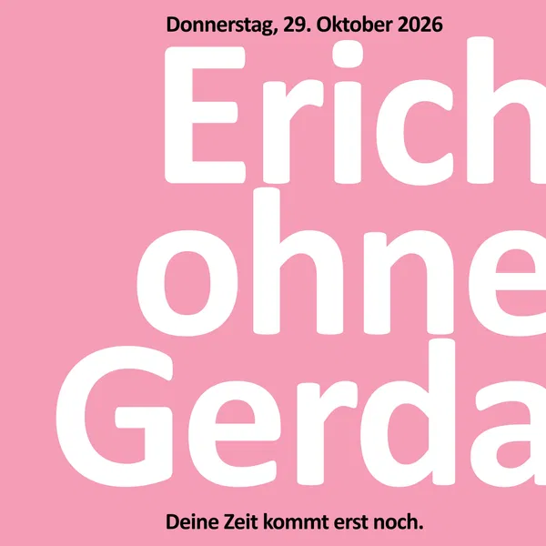 Theater und Gespräch: Erich ohne Gerda – Deine Zeit kommt erst noch