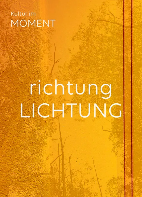 Kultur im Moment: richtung Lichtung