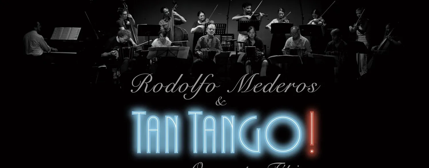Tan Tango! & Rodolfo Mederos - einzigartiges Konzert mit grossem Tango-Orchester