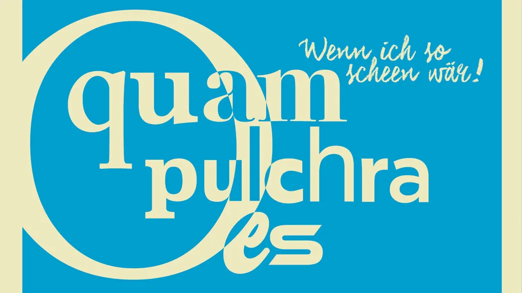 O quam pulchra es – wenn ich so scheen wär!