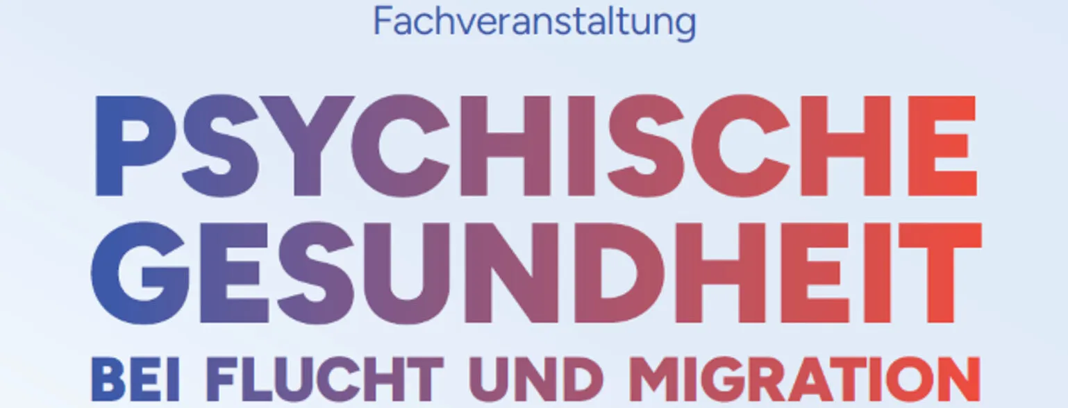 Fachveranstaltung «Psychische Gesundheit bei Flucht und Migration»