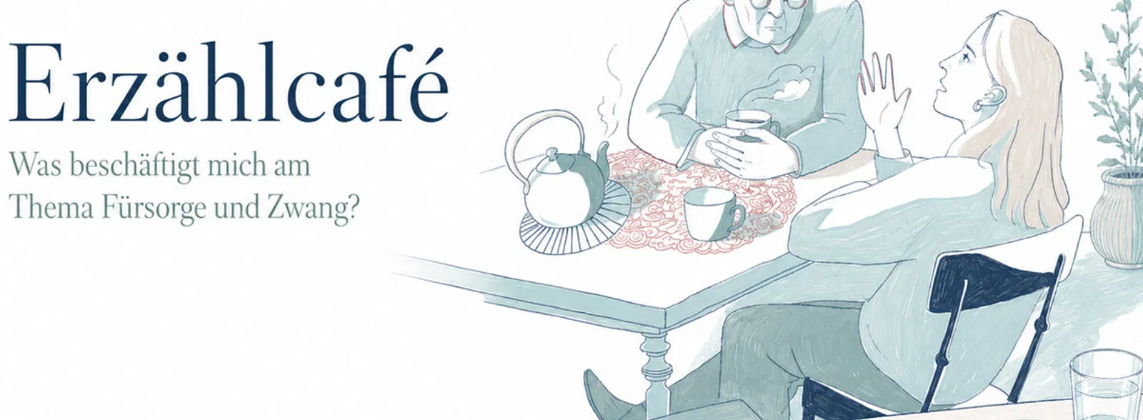 Erzählcafé: Was beschäftigt mich am Thema Fürsorge und Zwang?