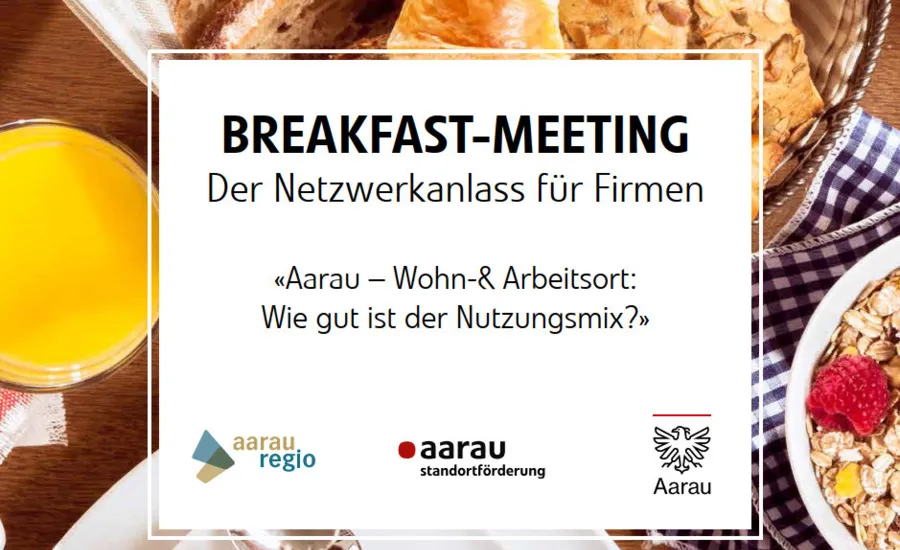 Breakfast Meeting: «Aarau – Wohn-& Arbeitsort:  Wie gut ist der Nutzungsmix?»